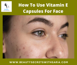How To Use Vitamin E Capsules For Face