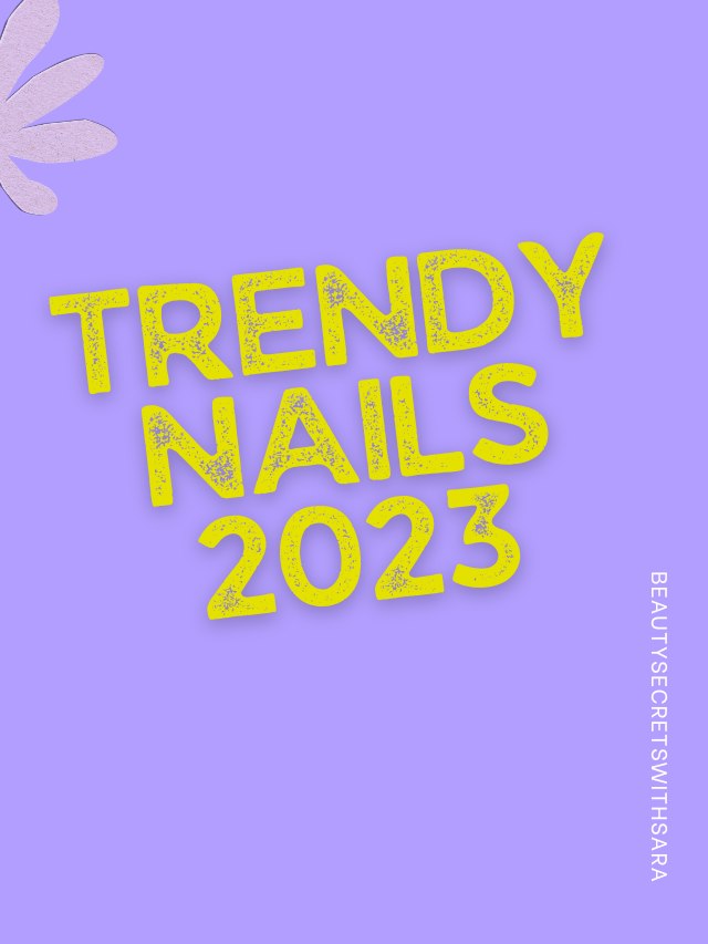 Trendy Nails 2023