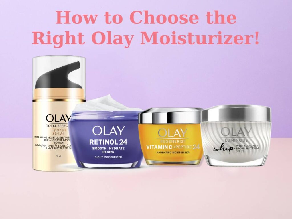 How to Choose the Right Olay Moisturizer